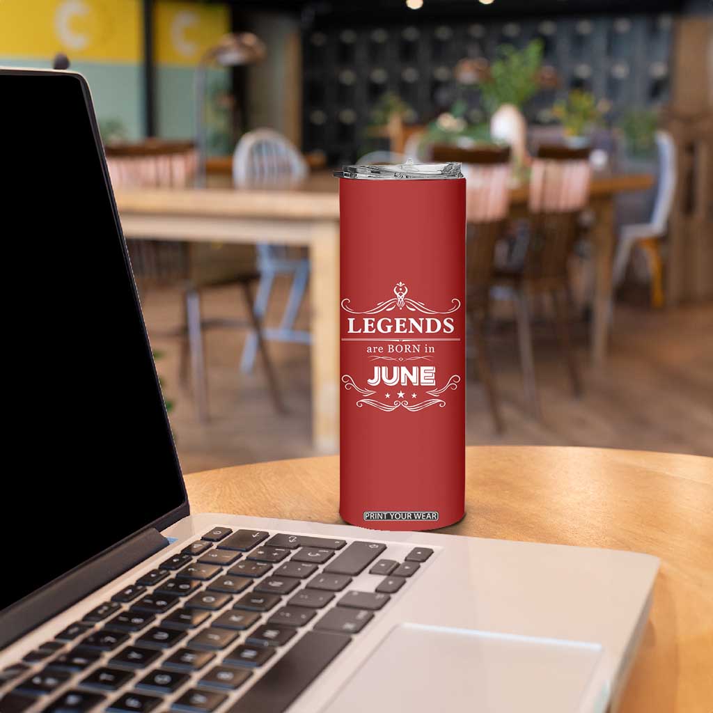 June Birthday Gifts Skinny Tumbler Legends Are Born In June TB10 Print Your Wear