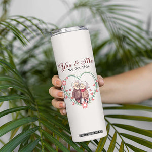 You And Me We Got This Skinny Tumbler Christmas Birthday Valentine Wedding Anniversary Gift For Wife Husband TB10 Print Your Wear