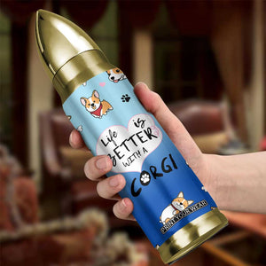 Funny Corgi Bullet Tumbler Cute Dog Lovers Gift Life Is Better With Corgi TB10 Print Your Wear