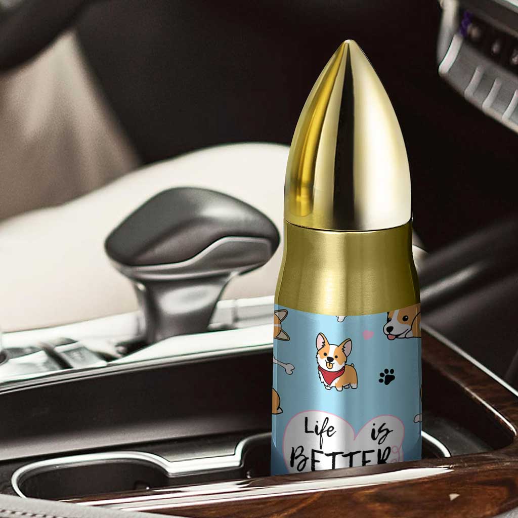 Funny Corgi Bullet Tumbler Cute Dog Lovers Gift Life Is Better With Corgi TB10 Print Your Wear