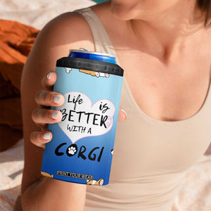 Funny Corgi 4 in 1 Can Cooler Tumbler Cute Dog Lovers Gift Life Is Better With Corgi TB10 Print Your Wear