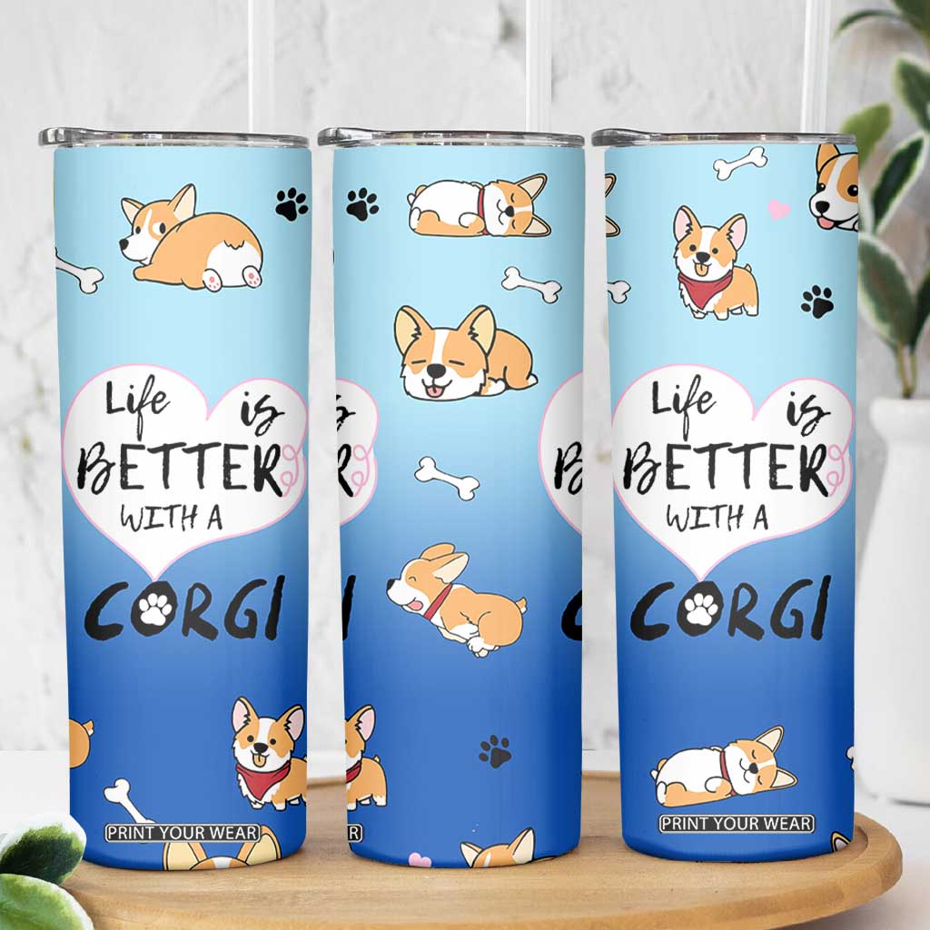 Funny Corgi Skinny Tumbler Cute Dog Lovers Gift Life Is Better With Corgi TB10 Print Your Wear