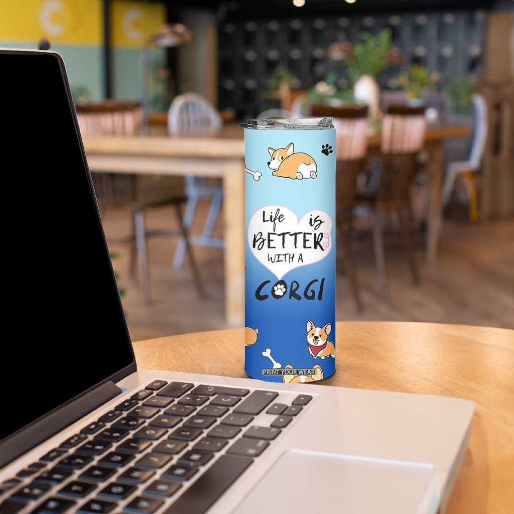 Funny Corgi Skinny Tumbler Cute Dog Lovers Gift Life Is Better With Corgi TB10 Print Your Wear