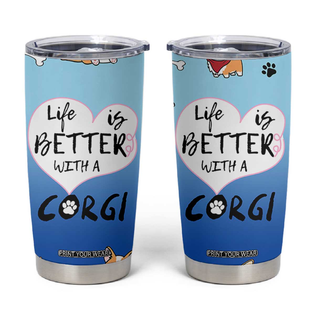 Funny Corgi Tumbler Cup Cute Dog Lovers Gift Life Is Better With Corgi TB10 Blue Print Your Wear