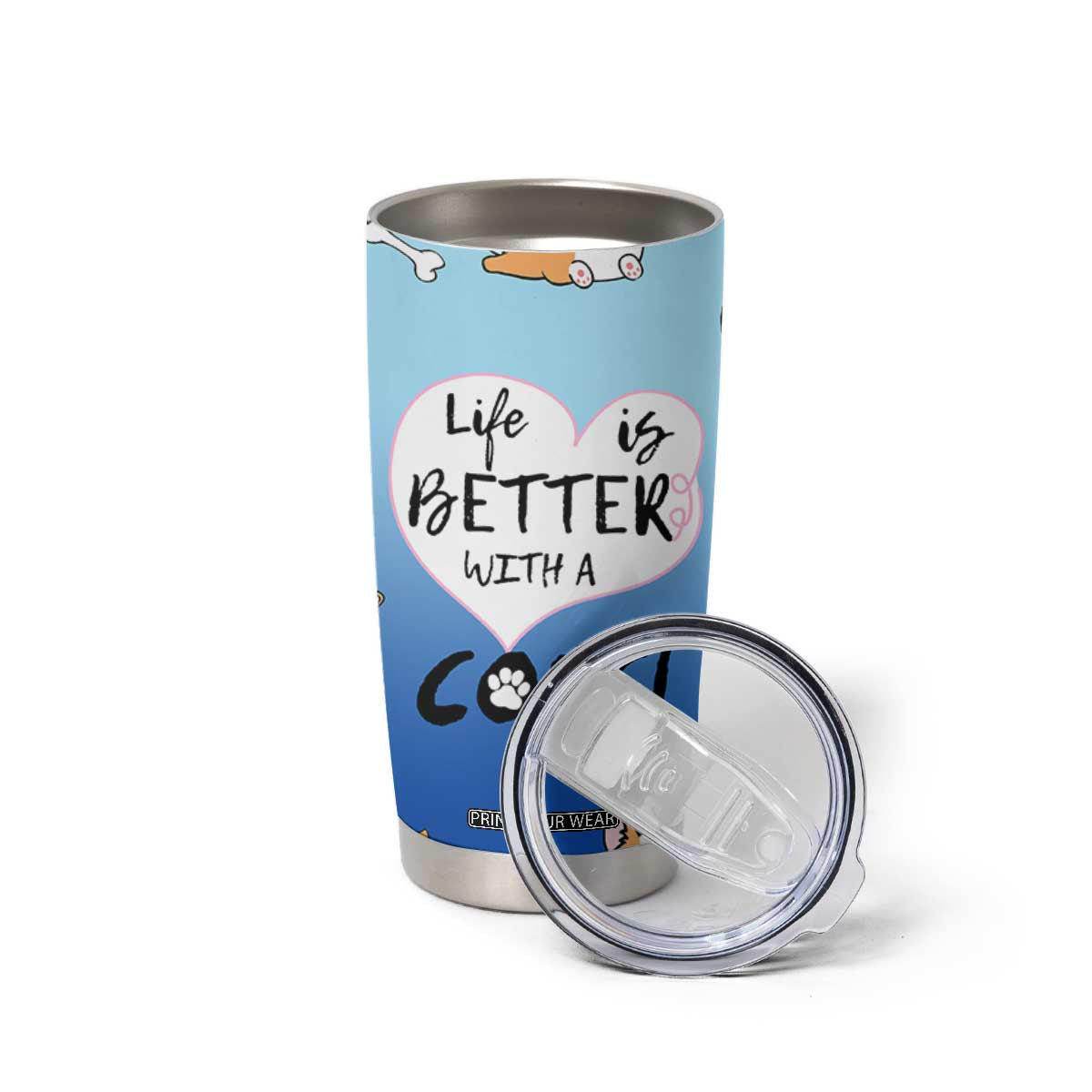 Funny Corgi Tumbler Cup Cute Dog Lovers Gift Life Is Better With Corgi TB10 Print Your Wear