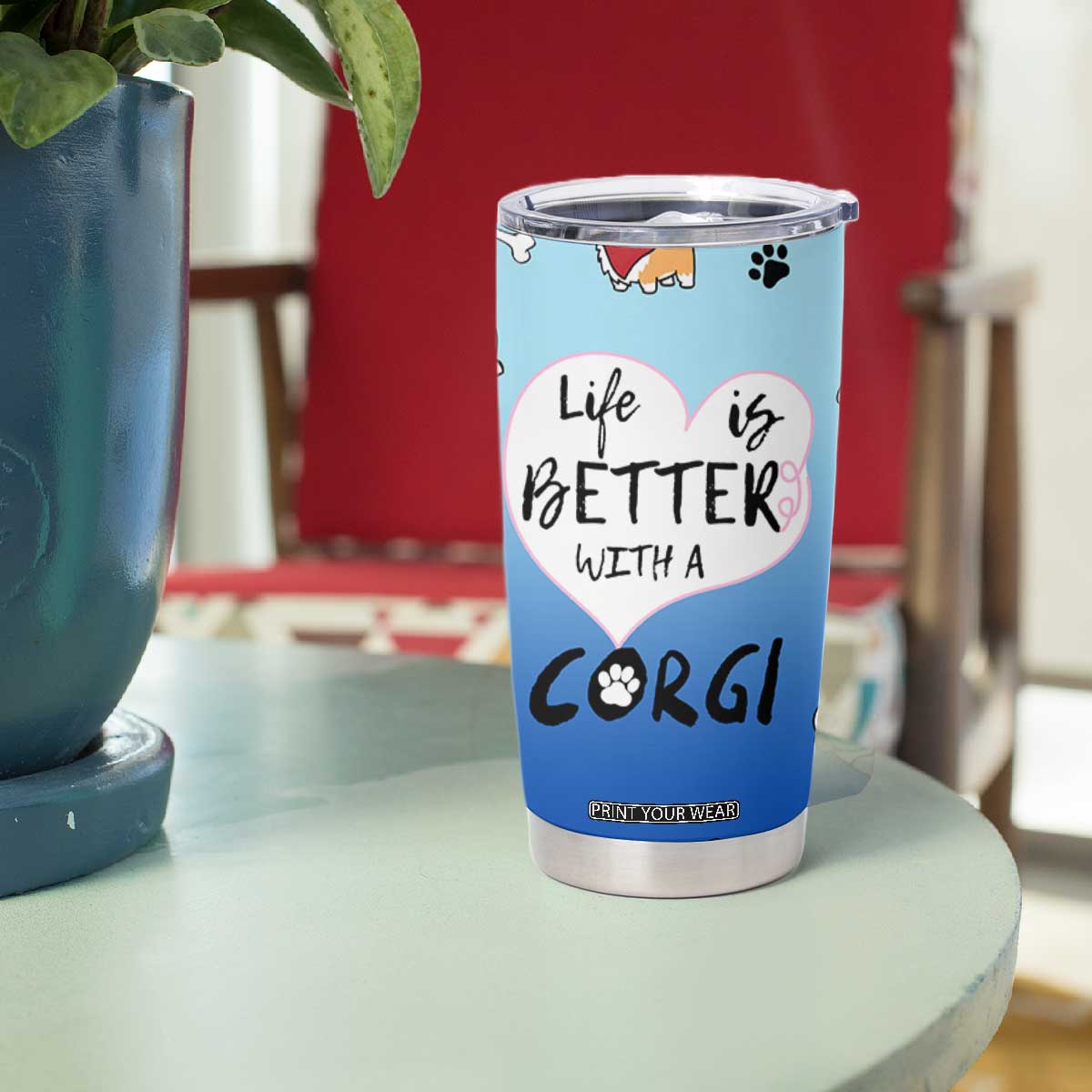 Funny Corgi Tumbler Cup Cute Dog Lovers Gift Life Is Better With Corgi TB10 Print Your Wear