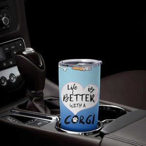 Funny Corgi Tumbler Cup Cute Dog Lovers Gift Life Is Better With Corgi TB10 Print Your Wear