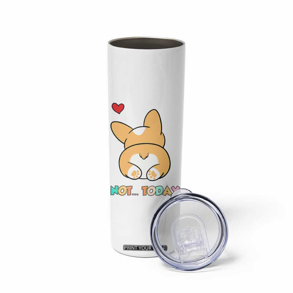 Corgi Not Today Skinny Tumbler Funny Cute Dog Lovers Gift TB10 Print Your Wear