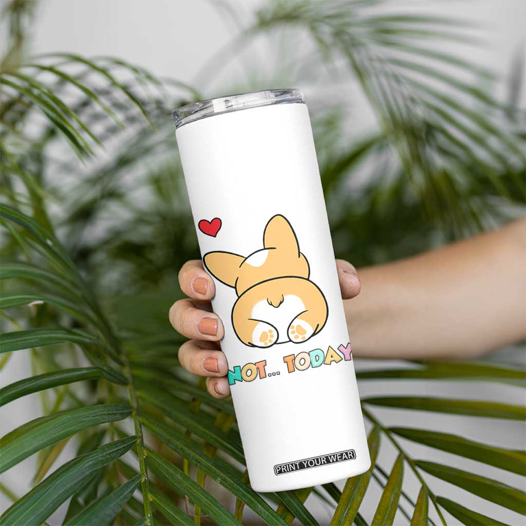 Corgi Not Today Skinny Tumbler Funny Cute Dog Lovers Gift TB10 Print Your Wear