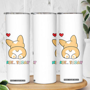 Corgi Not Today Skinny Tumbler Funny Cute Dog Lovers Gift TB10 Print Your Wear