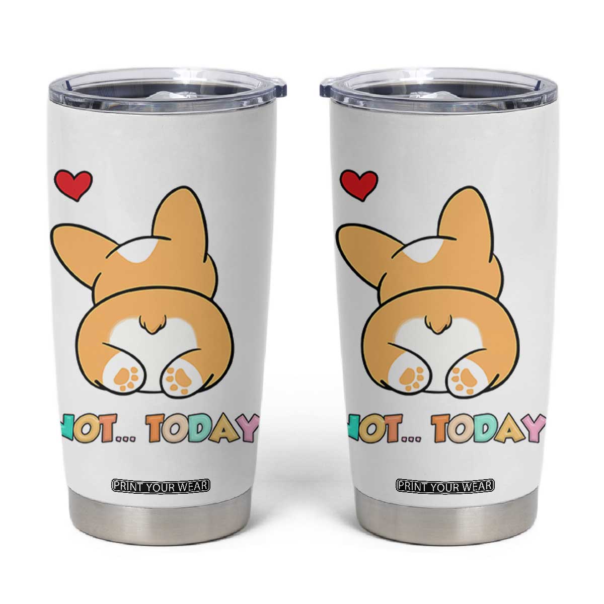 Corgi Not Today Tumbler Cup Funny Cute Dog Lovers Gift TB10 White Print Your Wear