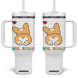 Corgi Not Today Tumbler With Handle Funny Cute Dog Lovers Gift TB10 One Size: 40 oz White Print Your Wear