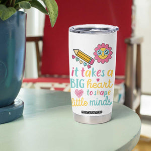 Teacher Life Tumbler Cup It Takes A Big Heart To Shape Little Minds Teacher Gifts TB10 Print Your Wear
