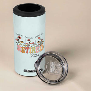 Retirement Gifts 4 in 1 Can Cooler Tumbler Retired Not My Problem Anymore Cup TB10 Print Your Wear