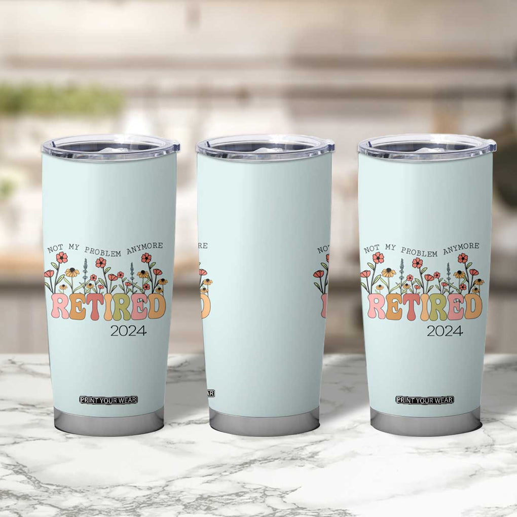 Retirement Gifts Tumbler Cup Retired Not My Problem Anymore Cup TB10 Print Your Wear