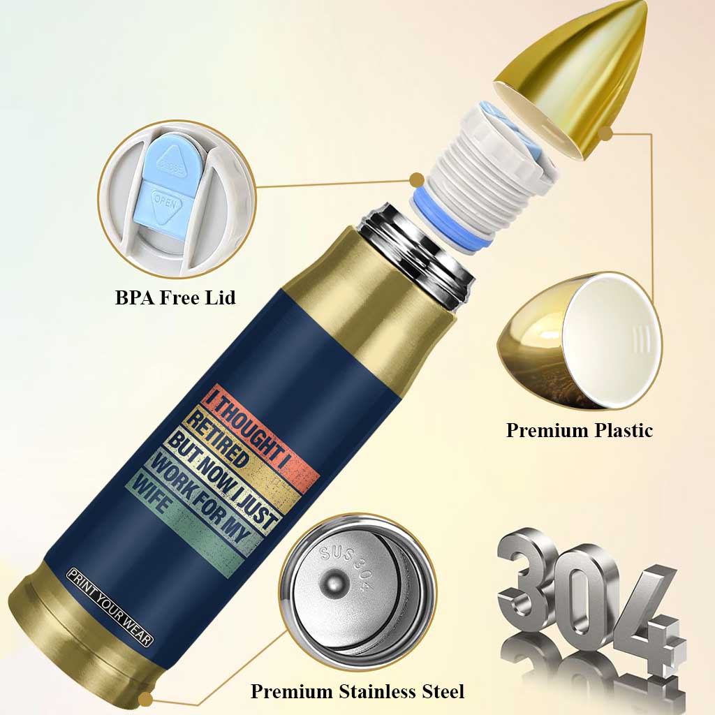 Funny Retirement Gifts For Men Bullet Tumbler I Thought I Retired But Now I Just Work For My Wife TB10 Print Your Wear