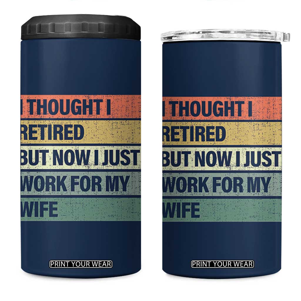 Funny Retirement Gifts For Men 4 in 1 Can Cooler Tumbler I Thought I Retired But Now I Just Work For My Wife TB10 One Size: 16 oz Navy Print Your Wear