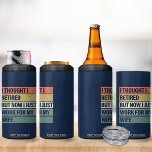 Funny Retirement Gifts For Men 4 in 1 Can Cooler Tumbler I Thought I Retired But Now I Just Work For My Wife TB10 Print Your Wear
