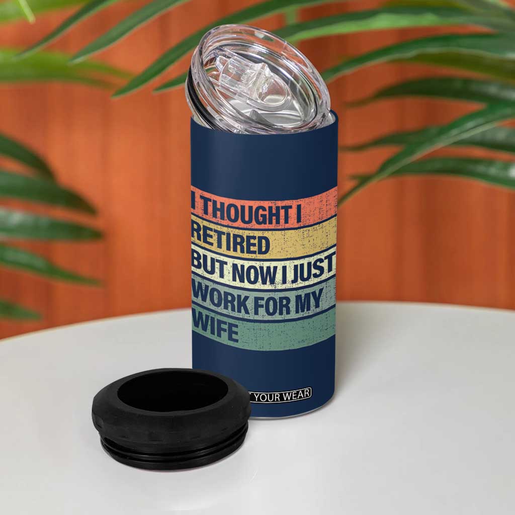 Funny Retirement Gifts For Men 4 in 1 Can Cooler Tumbler I Thought I Retired But Now I Just Work For My Wife TB10 Print Your Wear