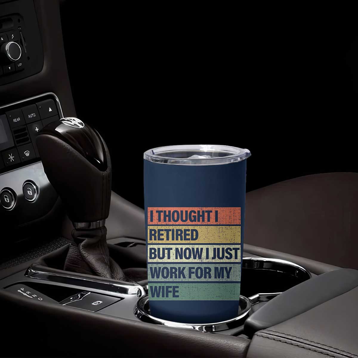 Funny Retirement Gifts For Men Tumbler Cup I Thought I Retired But Now I Just Work For My Wife TB10 Print Your Wear
