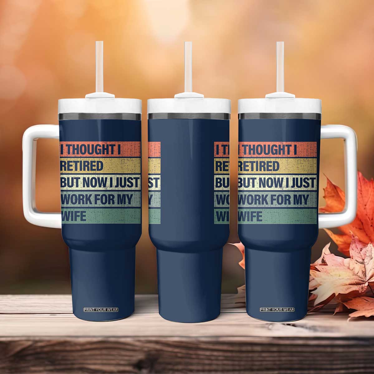 Funny Retirement Gifts For Men Tumbler With Handle I Thought I Retired But Now I Just Work For My Wife TB10 Print Your Wear