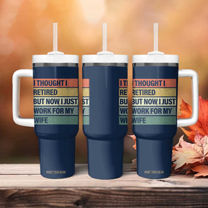 Funny Retirement Gifts For Men Tumbler With Handle I Thought I Retired But Now I Just Work For My Wife TB10 Print Your Wear