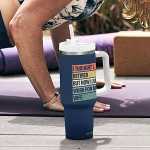 Funny Retirement Gifts For Men Tumbler With Handle I Thought I Retired But Now I Just Work For My Wife TB10 Print Your Wear