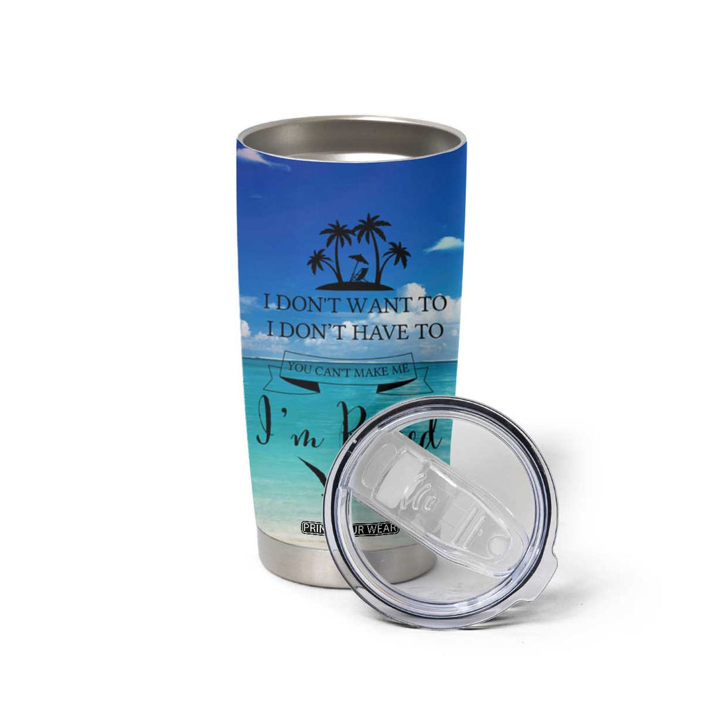 Retirement Not My Problem Anymore Tumbler Cup I Don't Want To I Don't Have To You Can't Make Me I'm Retired TB10 Print Your Wear