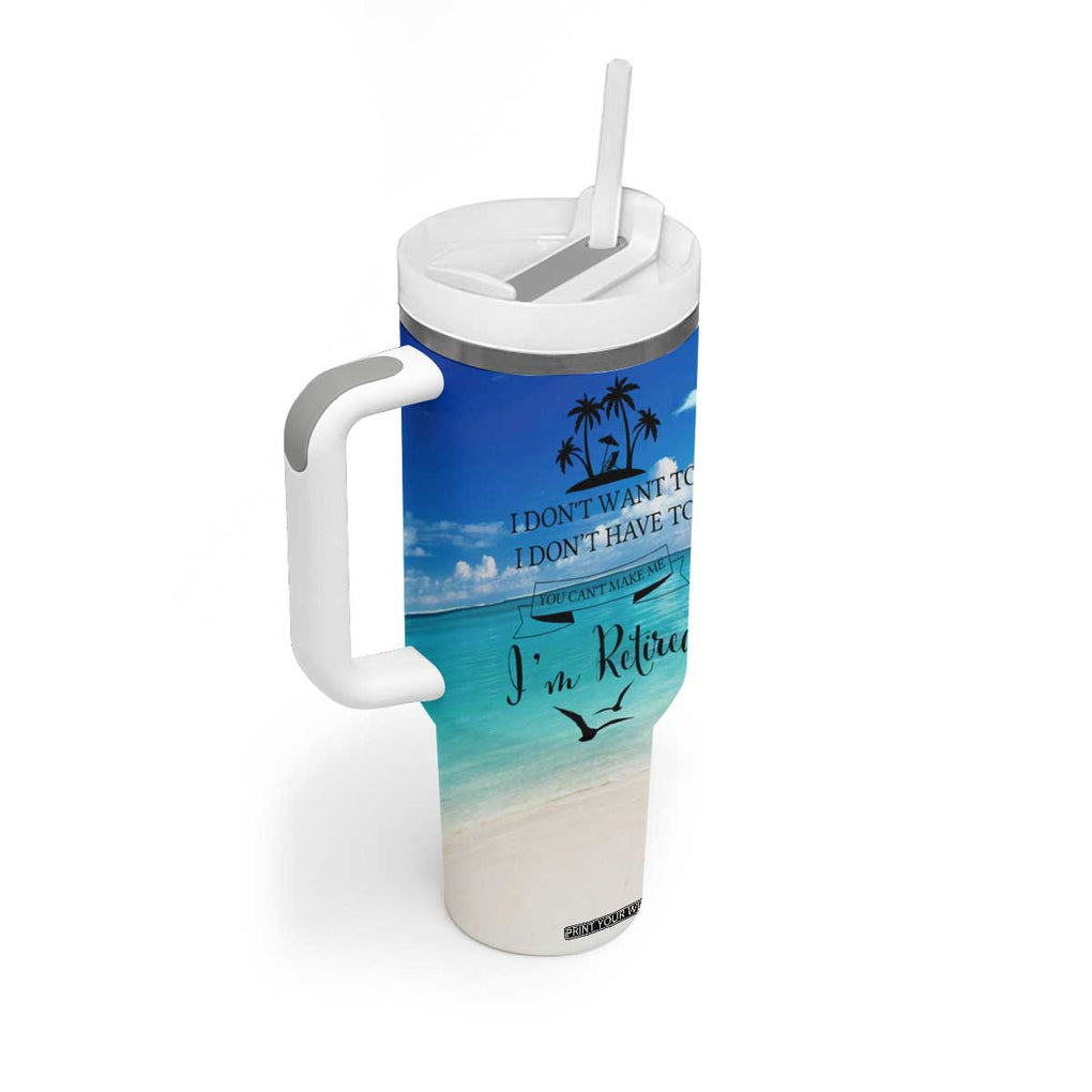 Retirement Not My Problem Anymore Tumbler With Handle I Don't Want To I Don't Have To You Can't Make Me I'm Retired TB10 Print Your Wear