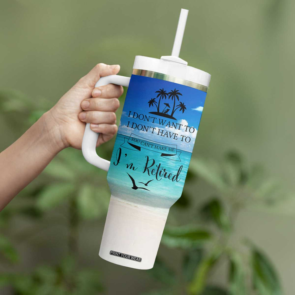 Retirement Not My Problem Anymore Tumbler With Handle I Don't Want To I Don't Have To You Can't Make Me I'm Retired TB10 Print Your Wear