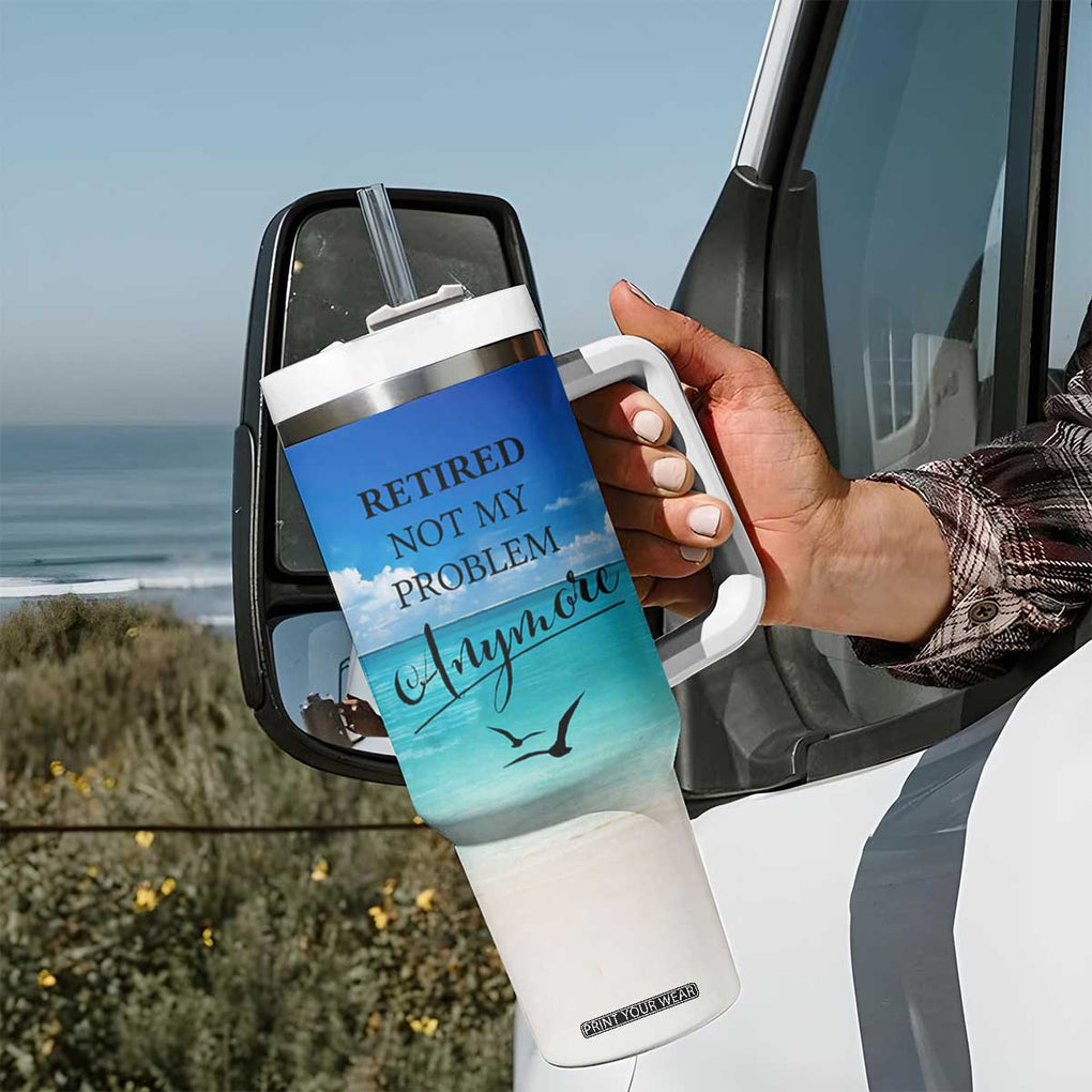 Retirement Not My Problem Anymore Tumbler With Handle I Don't Want To I Don't Have To You Can't Make Me I'm Retired TB10 Print Your Wear