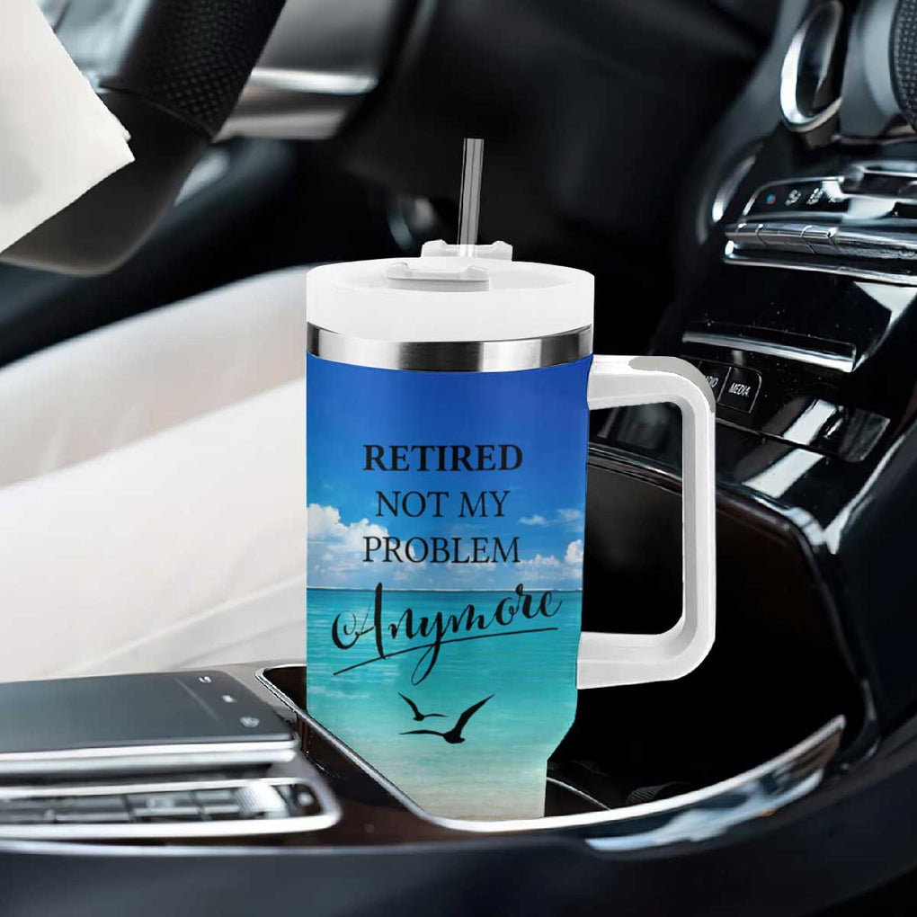 Retirement Not My Problem Anymore Tumbler With Handle I Don't Want To I Don't Have To You Can't Make Me I'm Retired TB10 Print Your Wear
