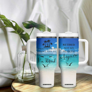 Retirement Not My Problem Anymore Tumbler With Handle I Don't Want To I Don't Have To You Can't Make Me I'm Retired TB10 Print Your Wear