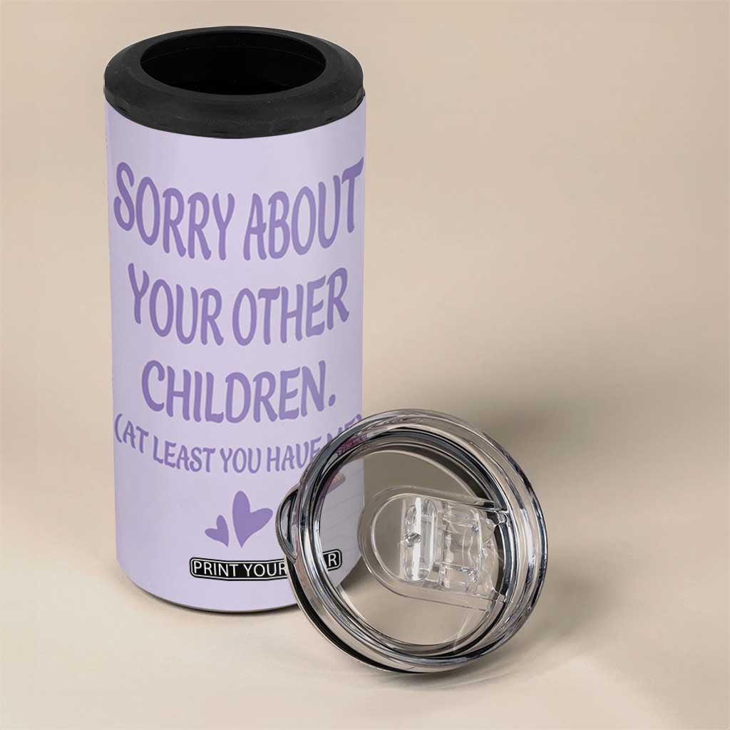 Funny Gifts For Mom 4 in 1 Can Cooler Tumbler Sorry About Your Other Children Mothers Day TB10 Print Your Wear