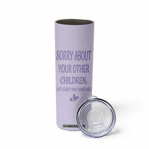 Funny Gifts For Mom Skinny Tumbler Sorry About Your Other Children Mothers Day TB10 Print Your Wear