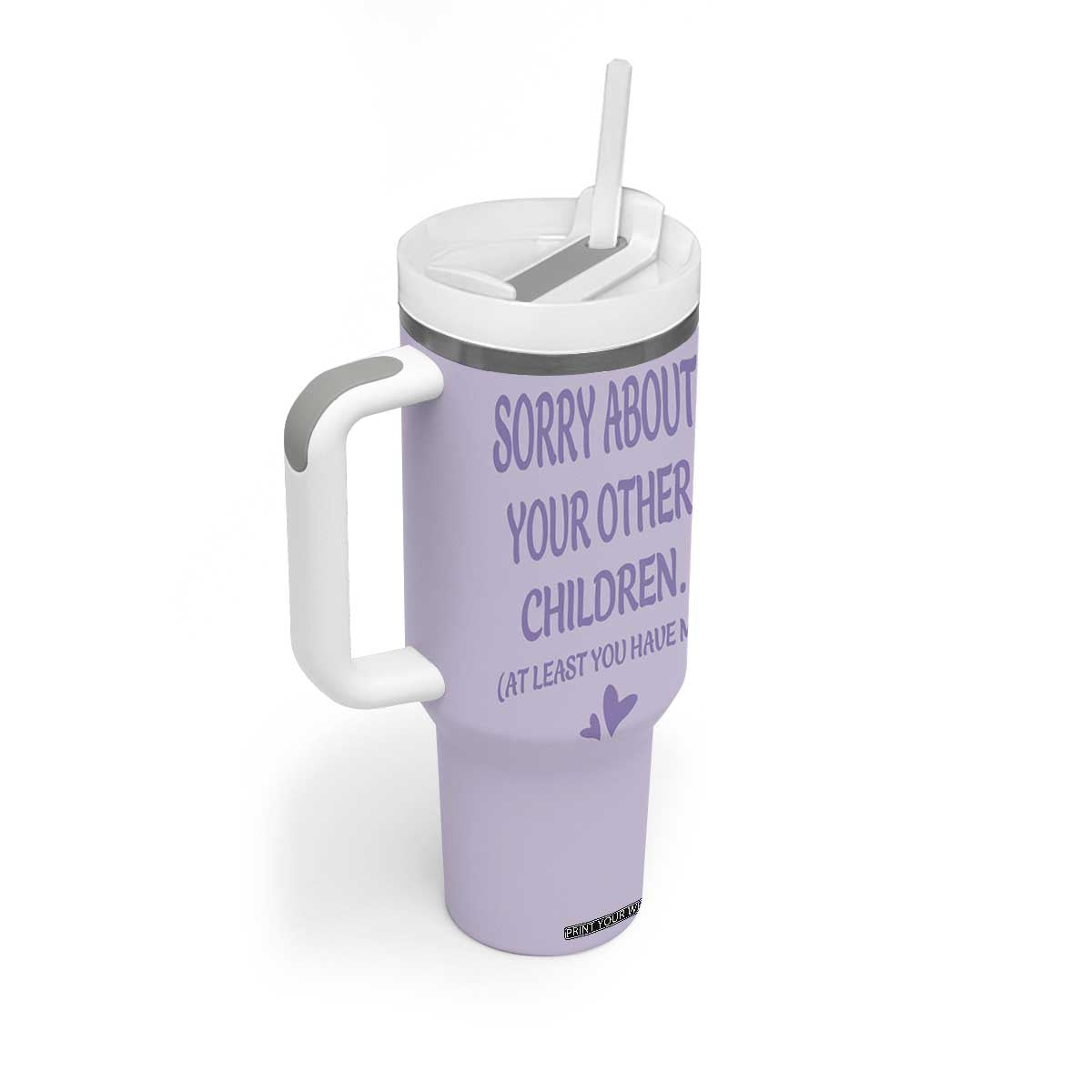Funny Gifts For Mom Tumbler With Handle Sorry About Your Other Children Mothers Day TB10 Print Your Wear