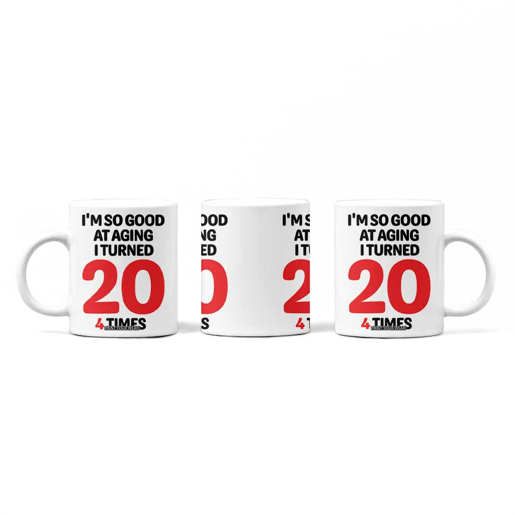 80th Birthday Coffee Mug Im So Good At Aging I Turned 20 4 Times 1946 80 Year Old Birthday TB10 Print Your Wear