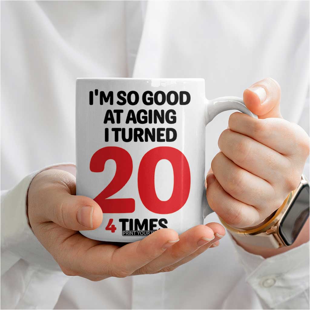 80th Birthday Coffee Mug Im So Good At Aging I Turned 20 4 Times 1946 80 Year Old Birthday TB10 Print Your Wear