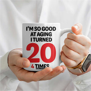 80th Birthday Coffee Mug Im So Good At Aging I Turned 20 4 Times 1946 80 Year Old Birthday TB10 Print Your Wear