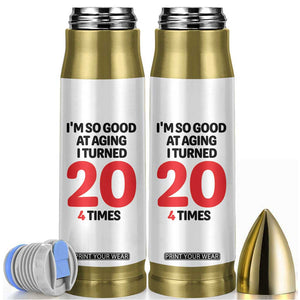 80th Birthday Bullet Tumbler Im So Good At Aging I Turned 20 4 Times 1946 80 Year Old Birthday TB10 White Print Your Wear