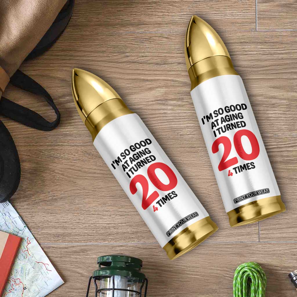 80th Birthday Bullet Tumbler Im So Good At Aging I Turned 20 4 Times 1946 80 Year Old Birthday TB10 Print Your Wear