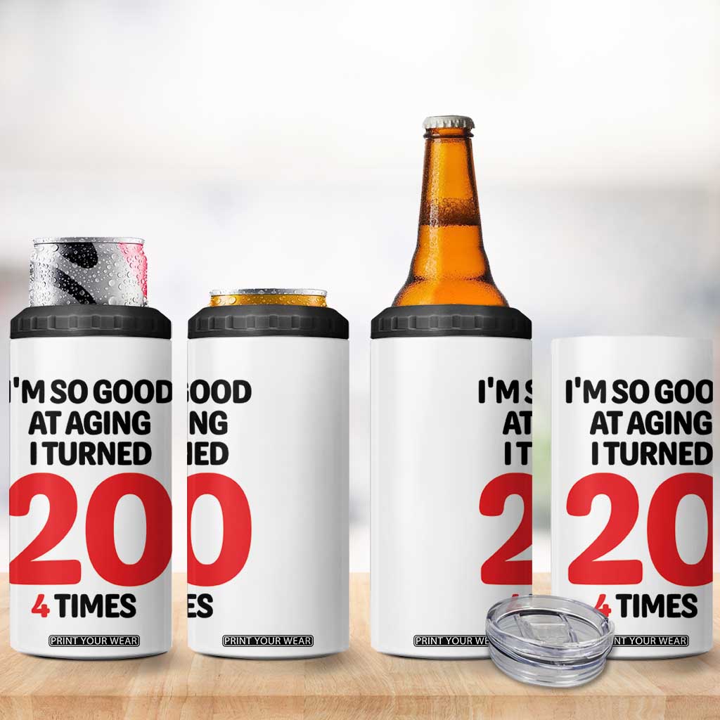 80th Birthday 4 in 1 Can Cooler Tumbler Im So Good At Aging I Turned 20 4 Times 1946 80 Year Old Birthday TB10 Print Your Wear