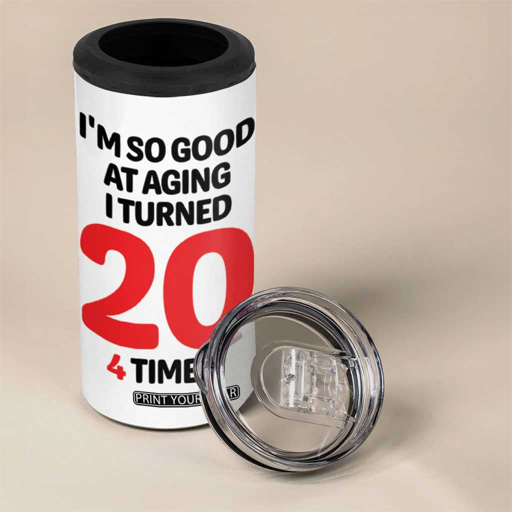 80th Birthday 4 in 1 Can Cooler Tumbler Im So Good At Aging I Turned 20 4 Times 1946 80 Year Old Birthday TB10 Print Your Wear