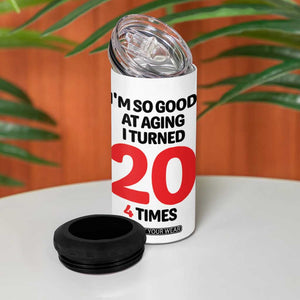 80th Birthday 4 in 1 Can Cooler Tumbler Im So Good At Aging I Turned 20 4 Times 1946 80 Year Old Birthday TB10 Print Your Wear