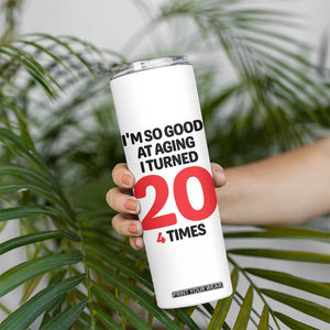 80th Birthday Skinny Tumbler Im So Good At Aging I Turned 20 4 Times 1946 80 Year Old Birthday TB10 Print Your Wear