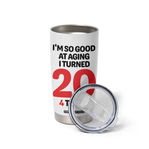 80th Birthday Tumbler Cup Im So Good At Aging I Turned 20 4 Times 1946 80 Year Old Birthday TB10 Print Your Wear