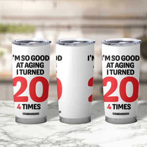 80th Birthday Tumbler Cup Im So Good At Aging I Turned 20 4 Times 1946 80 Year Old Birthday TB10 Print Your Wear