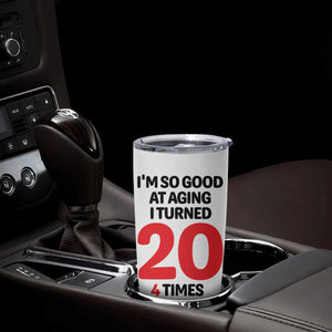 80th Birthday Tumbler Cup Im So Good At Aging I Turned 20 4 Times 1946 80 Year Old Birthday TB10 Print Your Wear