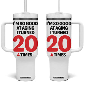 80th Birthday Tumbler With Handle Im So Good At Aging I Turned 20 4 Times 1946 80 Year Old Birthday TB10 One Size: 40 oz White Print Your Wear