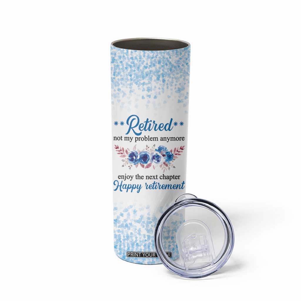 Retirement Gifts For Women Skinny Tumbler Not My Problem Anymore Funny Retired Flowers Floral TB10 Print Your Wear